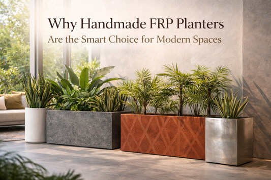 Why Handmade FRP Planters Are the Smart Choice for Modern Spaces?